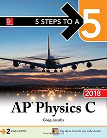 5 Steps to a 5: AP Physics C 2018 (5 Steps to a 5 on the Advanced Placement Examinations)