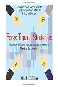 Forex Trading Strategies: Beginner's Guide to Forex with 10 Money Making Strategies