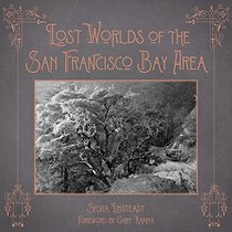 Lost Worlds of the San Francisco Bay Area