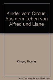 Kinder vom Circus: Aus dem Leben von Alfred und Liane (German Edition)