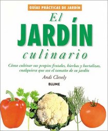 El jardn culinario: Cmo cultivar sus propios frutales, hierbas y hortalizas, cualquiera que sea el tamao de su jardn (Guas prcticas de jardinera)