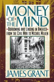 Money of the Mind: Borrowing and Lending in America from the Civil War to Michael Milken