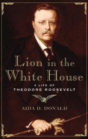 Lion in the White House: A  of Theodore Roosevelt
