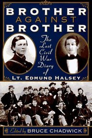 Brother Against Brother: The Lost Civil War Diary of Lt. Edmund Halsey