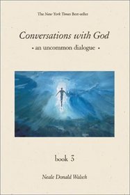 Conversations With God: An Uncommon Dialog, Vol. 3