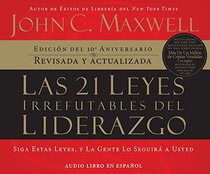 Las 21 leyes irrefutables del liderazgo (21 Irrefutable Laws of Leadership) (Spanish Edition)