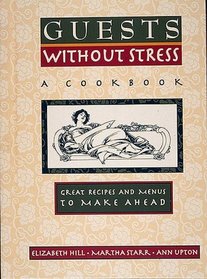 Guests Without Stress: A Cookbook : Great Recipes and Menus to Make Ahead