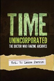 Time, Unincorporated 1: The Doctor Who Fanzine Archives: (Vol. 1: Lance Parkin) (Time, Unincorporated Series)