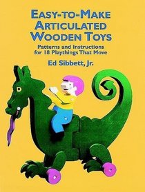 Easy-to-Make Articulated Wooden Toys : Patterns and Instructions for 18 Playthings that Move