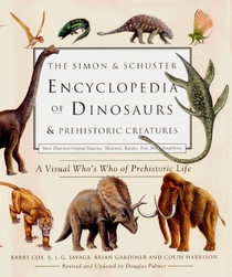 The Simon  Schuster Encyclopedia of Dinosaurs and Prehistoric Creatures : A Visual Who's Who of Prehistoric Life
