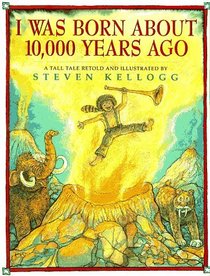 I Was Born About 10,000 Years Ago: A Tall Tale