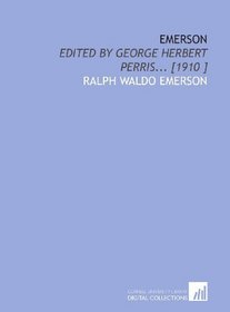 Emerson: Edited by George Herbert Perris... [1910 ]