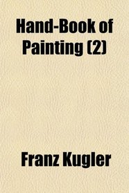 Hand-Book of Painting (Volume 2)