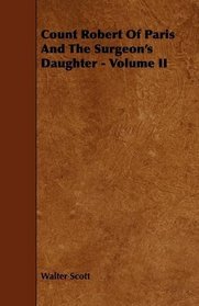 Count Robert Of Paris And The Surgeon's Daughter - Volume II