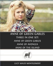 Anne of Green Gables : Three in One Set : Anne of Green Gables, Anne of Avonlea,Anne of The Island