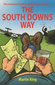 The South Downs Way: The Irreverant Guide to Walking and Cycling