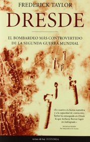 Dresde. El Bombardeo Mas Controvertido De La Segunda Guerra Mundial (Historia) (Spanish Edition)