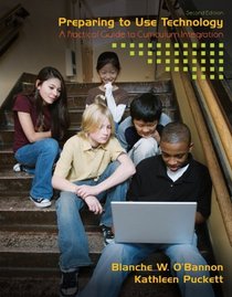 Preparing to Use Technology: A Practical Guide to Curriculum Integration (2nd Edition)