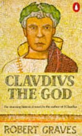 Claudius the god and his wife Messalina: The troublesome reign of Tiberius Claudius Caesar, Emperor of the Romans (born 10 B.C., died A.D. 54), as des ... ubsequent deification, as described by others