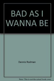 Bad As I Wanna Be
