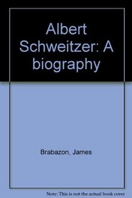 Albert Schweitzer: A biography