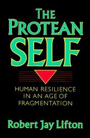 The Protean Self: Human Resilience in an Age of Fragmentation