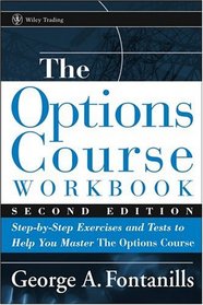 The Options Course Workbook : Step-by-Step Exercises and Tests to Help You Master the Options Course (Wiley Trading)