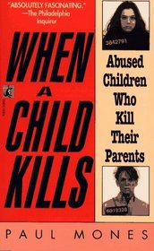 When a Child Kills : Abused Children Who Kill Their Parents