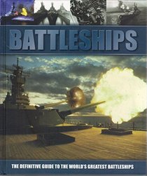 Battleships - the Definitive Guide to the World's Greatest Battleships