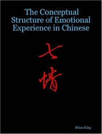 The Conceptual Structure of Emotional Experience in Chinese