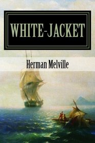 White-Jacket: The World in a Man-of-War (The Melville Collection) (Volume 5)