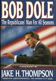 Bob Dole : The Republicans' Man for All Seasons
