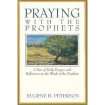 Praying With the Prophets: A Year of Daily Prayers and Reflections on the Words and Actions of the Prophets (Praying With the Bible)