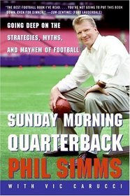 Sunday Morning Quarterback : Going Deep on the Strategies, Myths, and Mayhem of Football