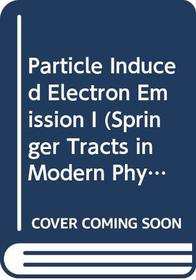 Particle Induced Electron Emission I (Springer Tracts in Modern Physics)