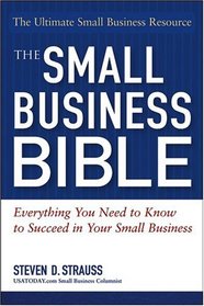 The Small Business Bible : Everything You Need To Know To Succeed In Your Small Business