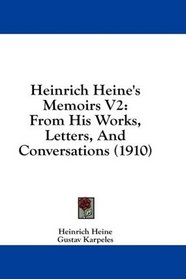 Heinrich Heine's Memoirs V2: From His Works, Letters And Conversations (1910)