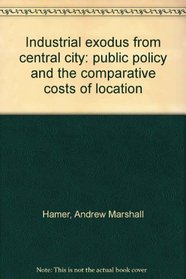 Industrial exodus from central city: public policy and the comparative costs of location