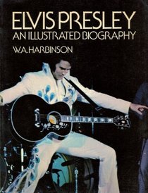 Elvis Presley: An Illustrated Biography