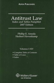 Antitrust Law; Index and Tables Pamphlet 2007 Edition (Vol. I-XIV)