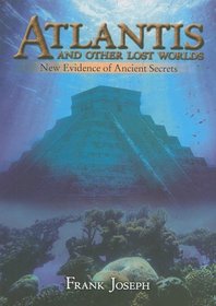 Atlantis and Other Lost Worlds: New Evidence of Ancient Secrets