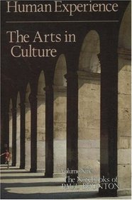 Human Experience: The Arts in Culture (The Notebooks of Paul Brunton, Vol. 9)