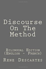 Discourse On The Method: Discourse On The Method: Bilingual Edition (English - French)