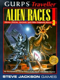 GURPS Traveller: Alien Races 3 : Hivers, Droyne, Ancients, and Other Enigmatic Races (GURPS Traveller)