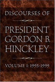 Discourses of President Gordon B. Hinckley, Vol. 1: 1995-1999