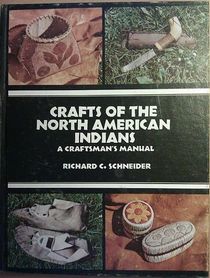 Crafts of the North American Indians: A Craftsman's Manual