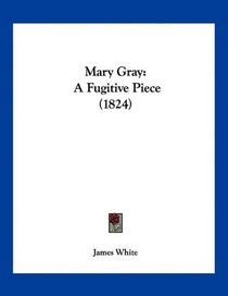 Mary Gray: A Fugitive Piece (1824)