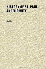 History of St. Paul and Vicinity (Volume 1); A Chronicle of Progress and a Narrative Account of the Industries, Institutions, and People of the