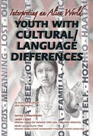Youth With Cultural/Language Differences: Interpreting an Alien World (Helping Youth With Mental, Physical, and Social Challeges)