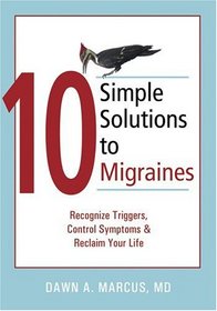 10 Simple Solutions to Migraines: Recognize Triggers, Control Symptoms, And Reclaim Your Life (10 Simple Series)